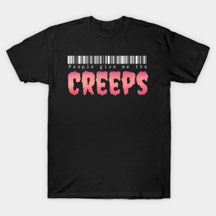 People give me the creeps T-Shirt